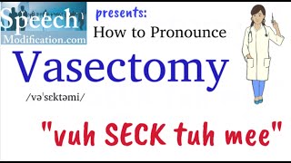 How to Pronounce Vasectomy