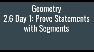 2 6 Day 1 Prove Statements with Segments