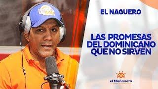 El Naguero – Las promesas del dominicano que no sirven