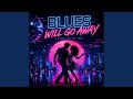 Blues Will Go Away Stay With Me