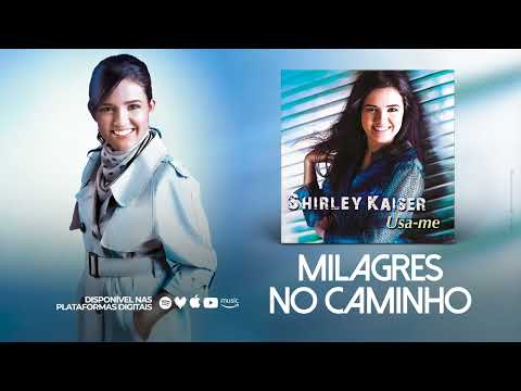 Shirley Kaiser - Milagres no Caminho (Áudio)