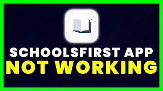 Schools First App Not Working: How to Fix SchoolsFirst App Not Working