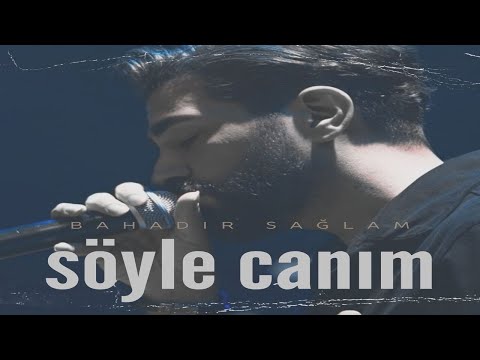 Bahadır Sağlam - Söyle Canım