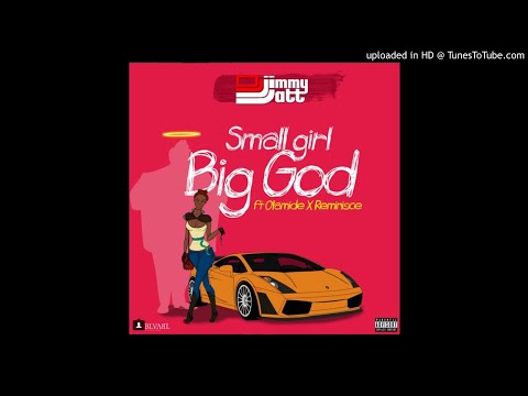 DJ Jimmy Jatt – Small Girl Big God ft Olamide & Reminisce