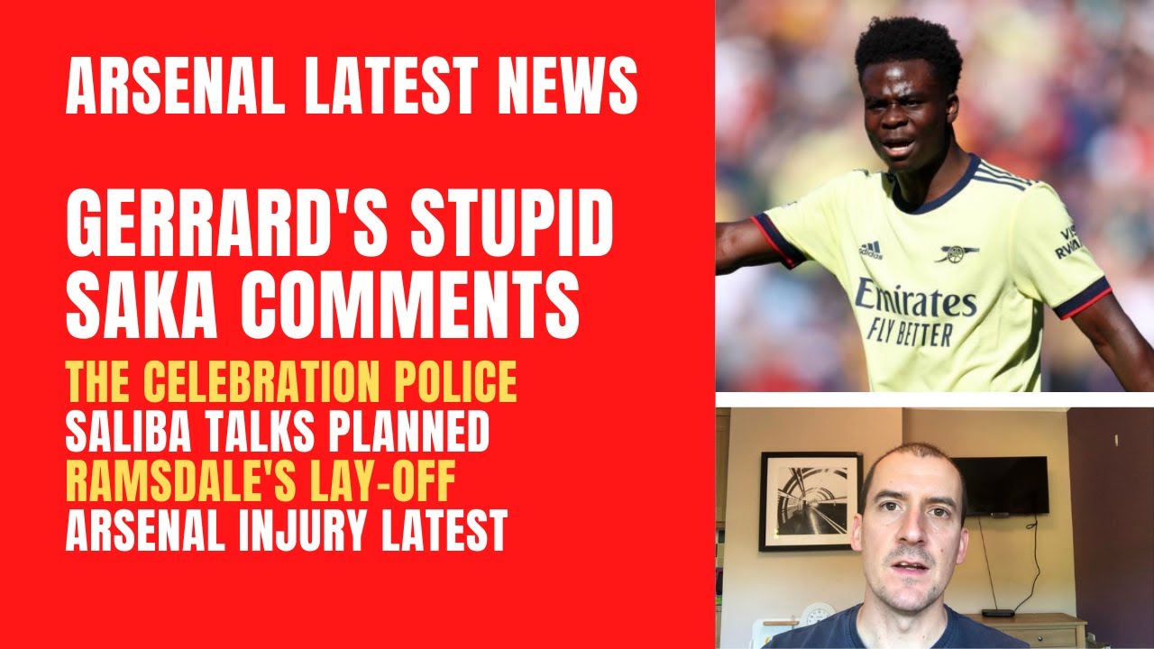 Gerrard's stupid Saka comments, Arsenal's Saliba talks, the celebration police, Ramsdale & injuries
