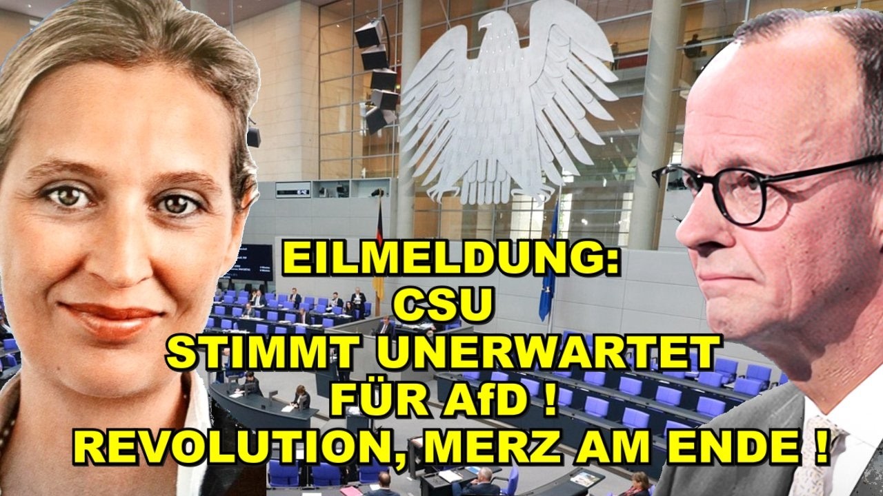 EIL: CSU STIMMT FÜR AfD! Merz AM ENDE!