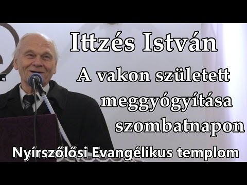 Ittzés István -A vakon született meggyógyítása szombatnapon