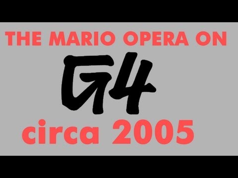 The Mario Opera on G4 circa 2005