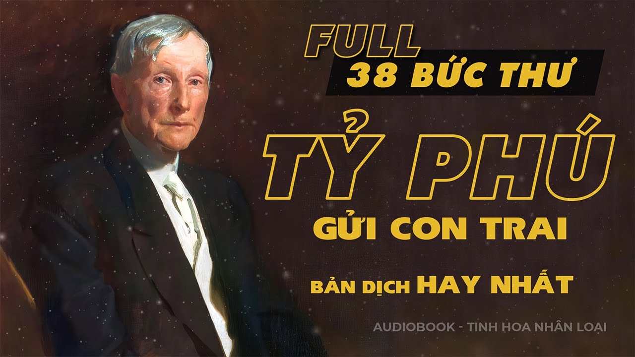 Full 38 Bức Thư Của Tỷ Phú Rockefeller Gửi Cho Con Trai - Bản dịch hay nhất - Tinh hoa nhân loại