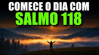 ORAÇÃO DA MANHÃ com o Salmo 118 | Poderosa Oração de GRATIDÃO, CONFIANÇA e VITÓRIA EM DEUS