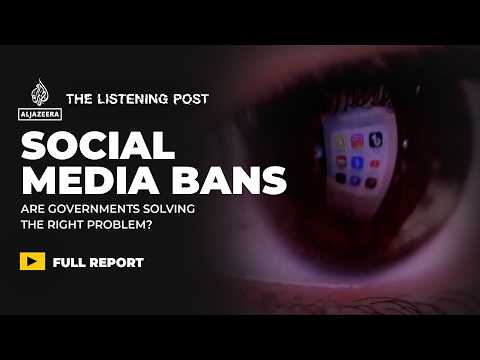 Social media bans: Are governments solving the right problem? | The Listening Post