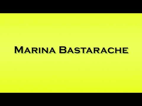 Pronunciation of Marina Bastarache