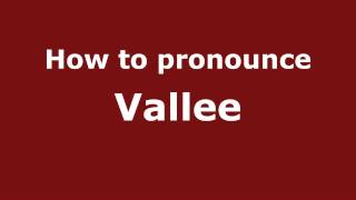 How to pronounce Vallee