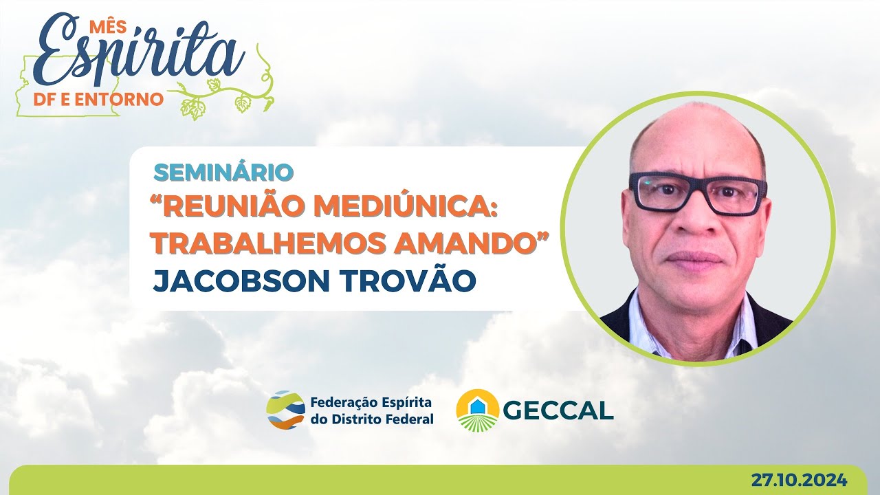Reunião mediúnica: trabalhemos amando - Jacobson Trovão | Palestra