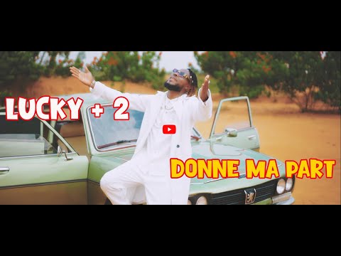 Lucky+2 - Donne ma part (Clip Officiel)