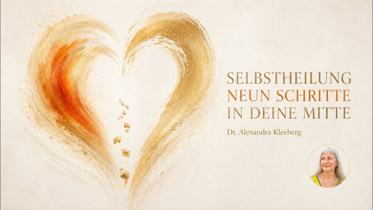 Selbstheilung - Neun Schritte in Deine Mitte - Dr Alexandra Kleeberg