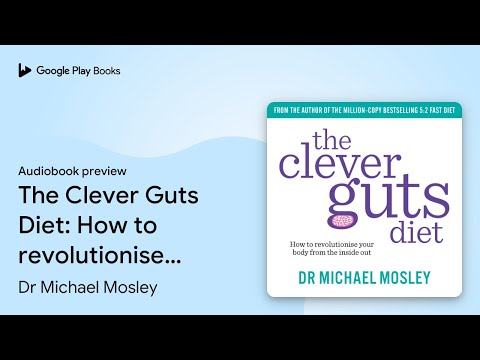 The Clever Guts Diet: How to revolutionise your… by Dr Michael Mosley · Audiobook preview