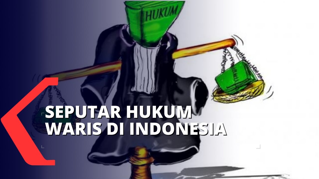 Seputar Hukum Waris di Indonesia, Seperti Apa Hukumnya