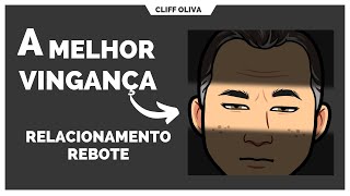 A melhor VINGANÇA no relacionamento rebote.