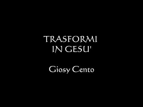 Trasformi in Gesù - Giosy Cento