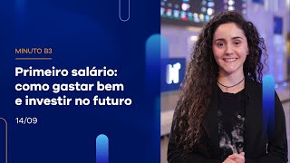 Primeiro salário: como gastar bem e investir no futuro  | Minuto B3 – 14/09/2023 Primeiro salário: como gastar bem e investir no futuro  | Minuto B3 – 14/09/2023