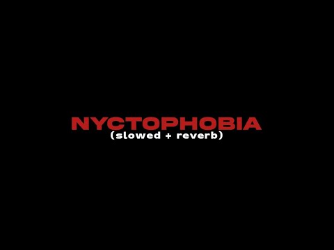 NYCTOPHOBIA (slowed + reverb)