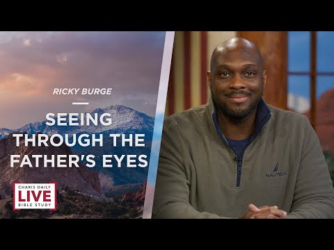 Seeing Through the Father's Eyes - Ricky Burge - CDLBS for April 26, 2023
