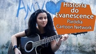 HISTORIA DO EVANESCENCE | Paródia Cartoon Network - Amy Lee