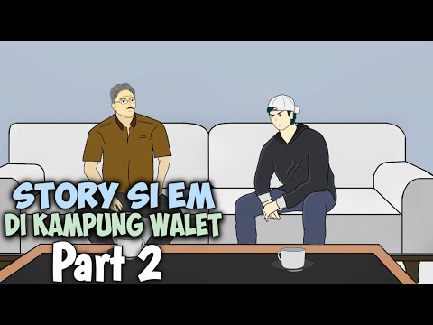 STORY Si Em DI KAMPUNG WALET PART 2 - Drama Animasi