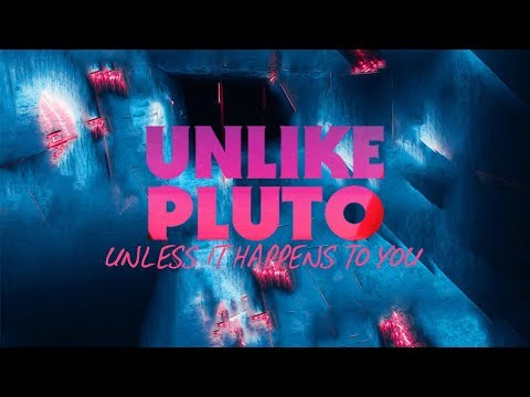 download lagu mp3 mp4 Unlike Pluto Unless It Happens To You, download lagu Unlike Pluto Unless It Happens To You gratis, unduh video klip Unlike Pluto Unless It Happens To You