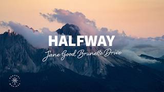 Jane Good, Brunette Drive - Halfway (Lyrics)
