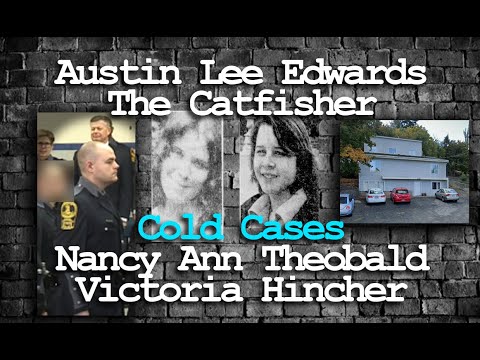 Austin Lee Edwards The Catfishing Officer - Cold Cases - Nancy Ann Theobald and Victoria Hincher