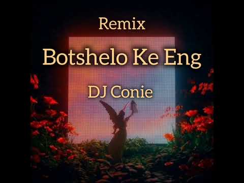 Botshelo Ke Eng(Remix By DJ Conie 2026) 