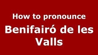 How to pronounce Benifairó De Les Valls