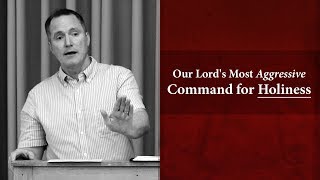Our Lord's Most Aggressive Command for Holiness - Tim Conway