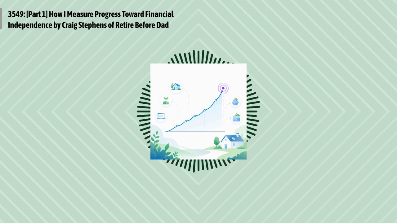 3549: [Part 1] How I Measure Progress Toward Financial Independence by Craig Stephens of Retire...