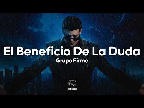 Grupo Firme - El Beneficio De La Duda (Letra)