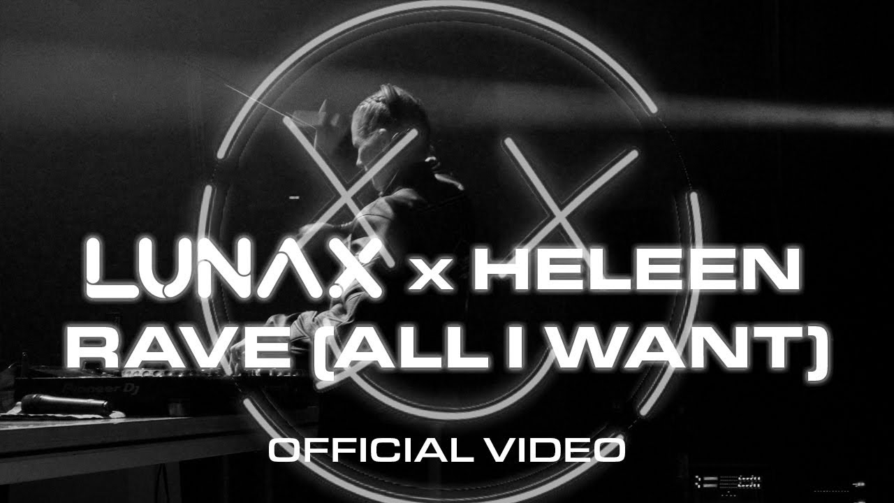 LUNAX x Heleen - Rave (All I Want) (Official Video)
