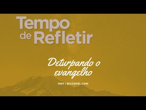 Tempo de Refletir 1997 - Deturpando o evangelho
