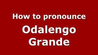 How to pronounce Odalengo Grande