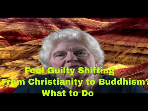 Feel Guilty Shifting from Christianity to Buddhism? What to Do.