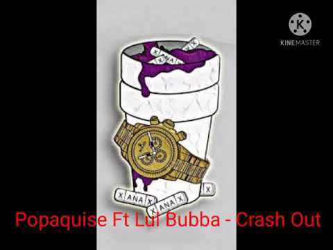 Popaquise Ft Lul Bubba - Crash Out