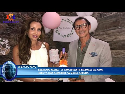 Fernando Gomes - A emocionante história de amor  Bibota com a mulher: "A minha âncora"