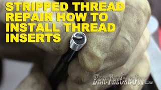 Stripped Thread Repair: How To Install Thread Inserts
