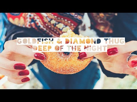 Goldfish & Diamond Thug - Deep Of The Night