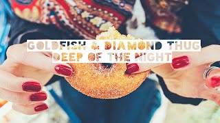 Goldfish &amp; Diamond Thug - Deep Of The Night