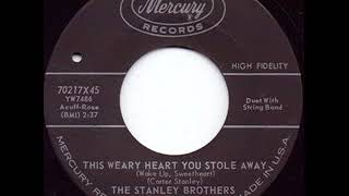 This Weary Heart You Stole Away - The Stanley Brothers