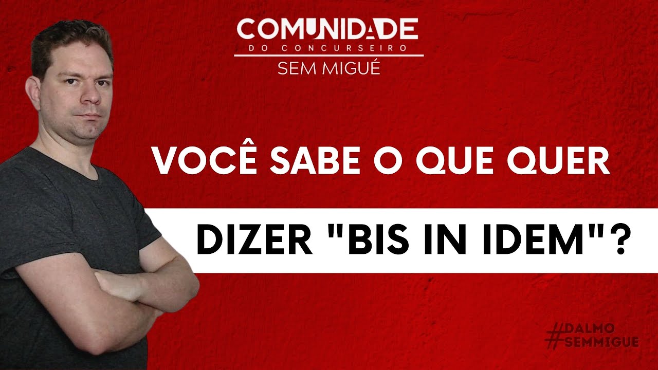 VOCÊ SABE O QUE QUER DIZER "BIS IN IDEM"?