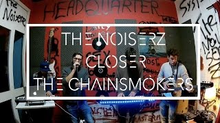 THE NOISERZ - CLOSER (The Chainsmokers ft. Halsey cover)