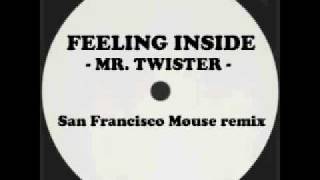 FEELING INSIDE - Mr Twister -  ( San Francisco Mouse remix )
